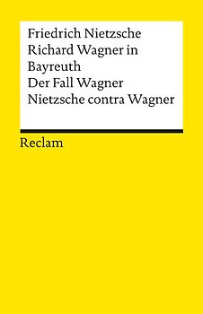 Richard Wagner in Bayreuth. Der Fall Wagner. Nietzsche contra Wagner