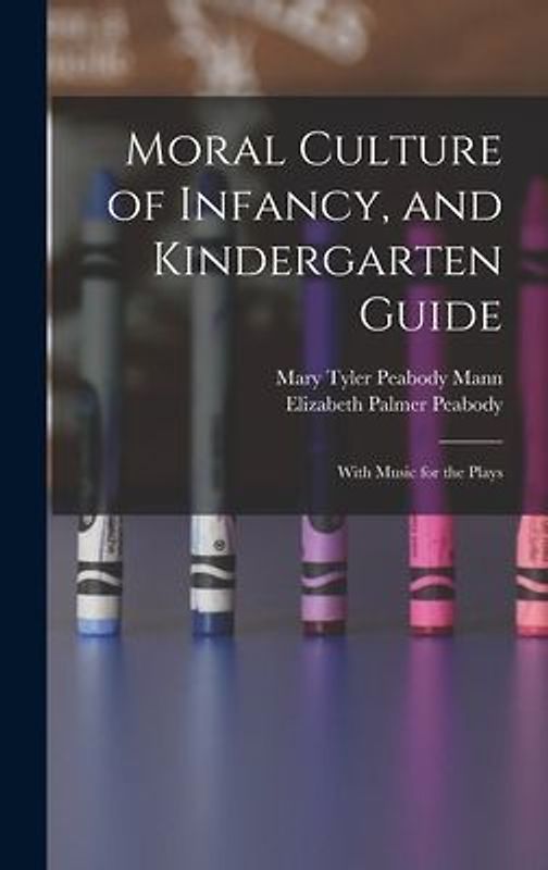 Moral Culture of Infancy, and Kindergarten Guide