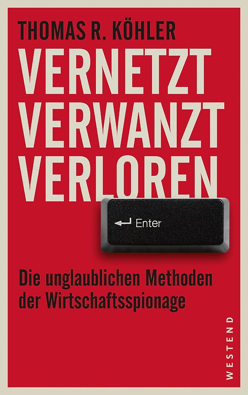 Vernetzt, Verwanzt, Verloren. Die unglaublichen Methoden der Wirtschaftsspionage
