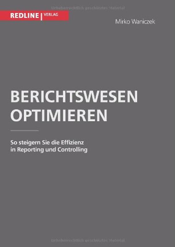 Berichtswesen optimieren: So Steigern Sie Die Effizienz In Reporting Und Controlling - Waniczek, Mirko