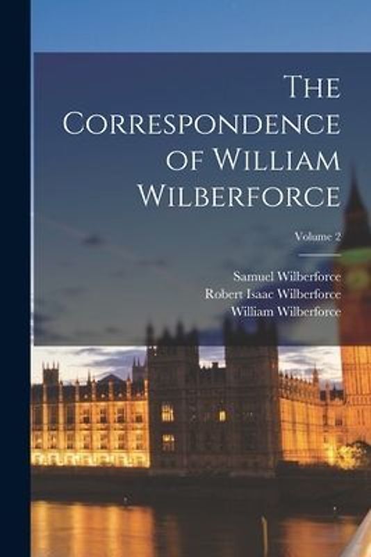 The Correspondence of William Wilberforce; Volume 2