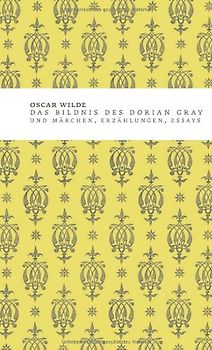 Das Bildnis des Dorian Gray & Märchen, Erzählungen, Essays