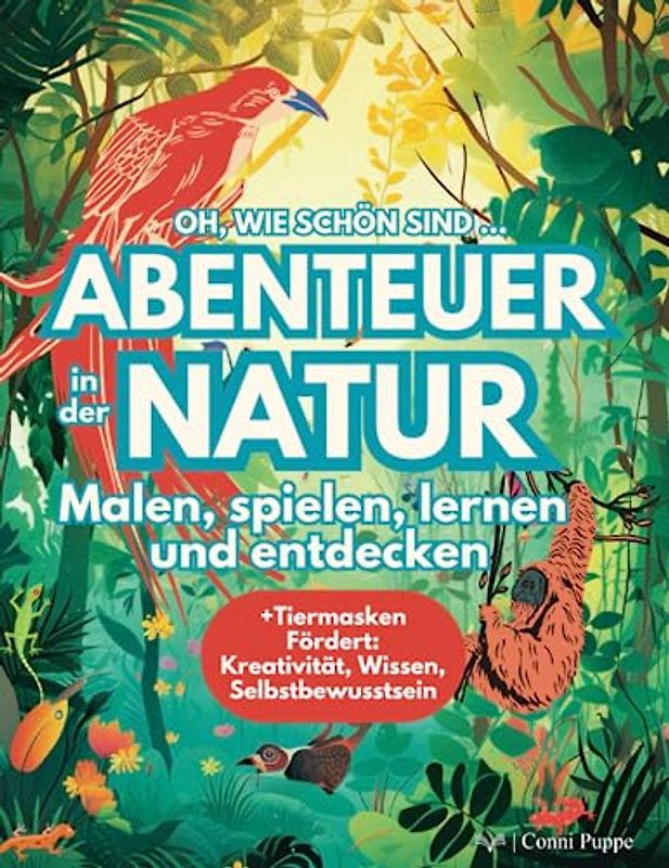 Oh, wie schön sind ... Abenteuer in der Natur: Malen, spielen, lernen und entdecken. Mit Tiermasken, Tierspuren, Aktivitäten, Aufgaben. Fördert kreativ Naturverbundenheit