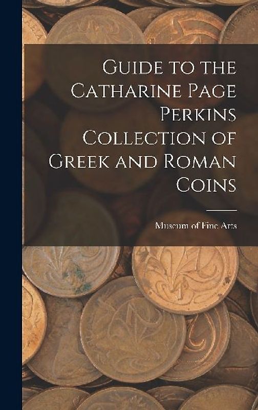 Guide to the Catharine Page Perkins Collection of Greek and Roman Coins