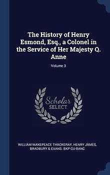 The History of Henry Esmond, Esq., a Colonel in the Service of Her Majesty Q. Anne; Volume 3