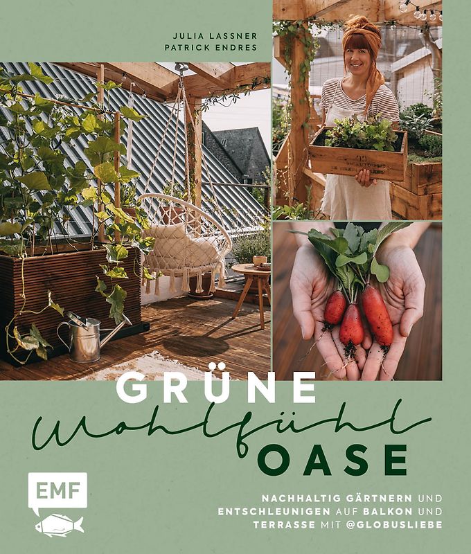 Grüne Wohlfühloase – Nachhaltig Gärtnern und Entschleunigen auf Balkon und Terrasse – Mit @globusliebe