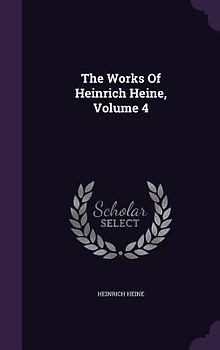 The Works Of Heinrich Heine, Volume 4