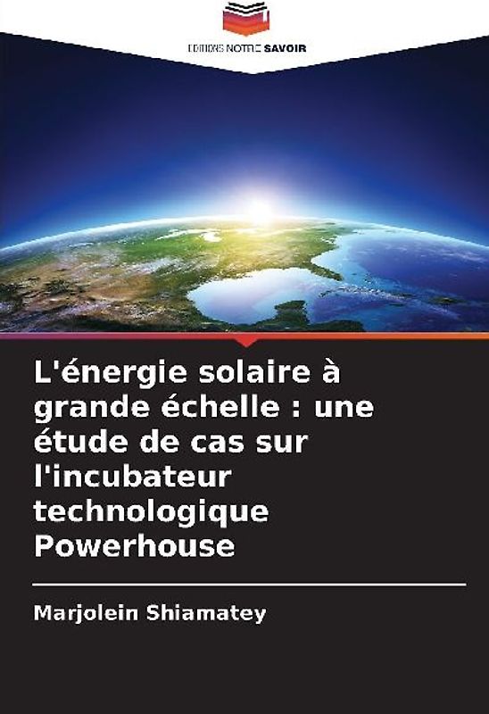 L'énergie solaire à grande échelle : une étude de cas sur l'incubateur technologique Powerhouse
