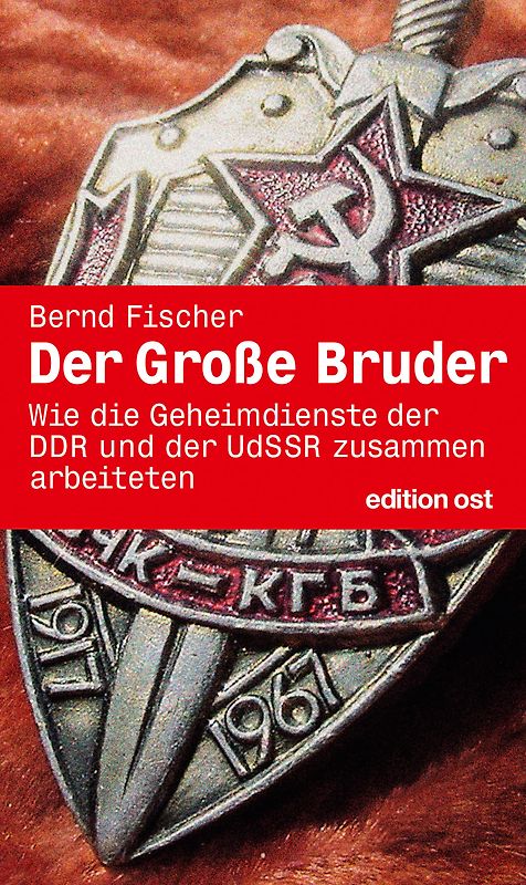 Der Große Bruder. Wie die Geheimdienste der DDR und der UdSSR zusammenarbeiteten Band 7 der Geschichte der HV A