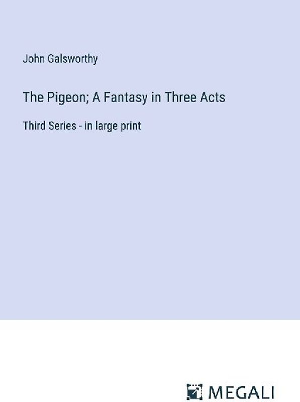 The Pigeon; A Fantasy in Three Acts