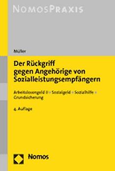 Der Rückgriff gegen Angehörige von Sozialleistungsempfängern Arbeitslosengeld II, Sozialgeld, Sozialhilfe, Grundsicherung