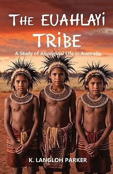 The Euahlayi Tribe, A Study of Aboriginal Life in Australia