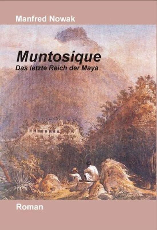 Muntosique - das letzte Reich der Maya