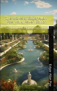 The Works of Edgar Allan Poe, Vol 4, Raven Edition: Classic Horror at its Finest (Annotated)