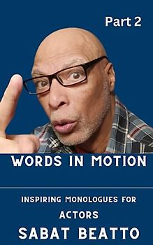 Words in Motion: Inspiring Monologues for Actors (Actors Monologues, Band 2)