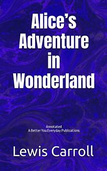Alice’s Adventure in Wonderland: Annotated, Experience comfortable reading with this latest edition, featuring larger text and expert editing.