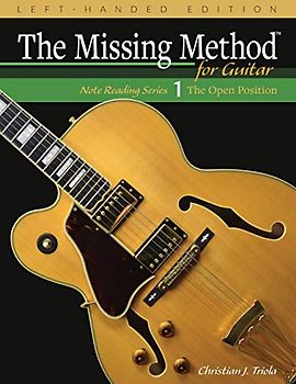 The Missing Method for Guitar, Book 1 Left-Handed Edition: Note Reading in the Open Position (Left-Handed Note Reading Series, Band 1)