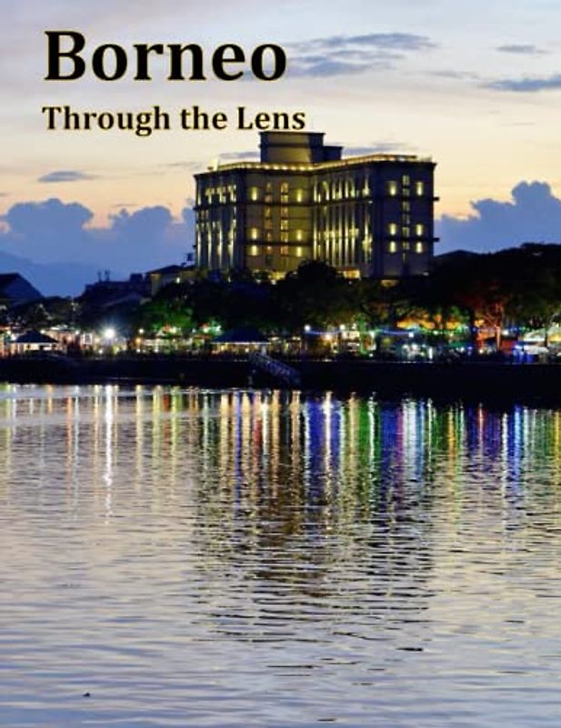 Borneo Through the Lens: Encountering Borneo's incredible wildlife, A photographic journey through the world's third-largest island, A visual feast of ... Breath Away, Tourism Guide Book, Band 73)