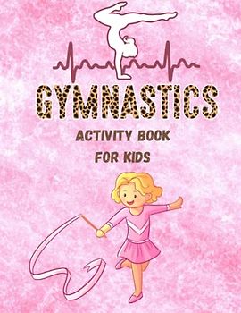 Gymnastics Activity Book for Kids: Coloring, Dot-do-Dot, Patterns, Crossword, Word Scramble, Math Mazes & More
