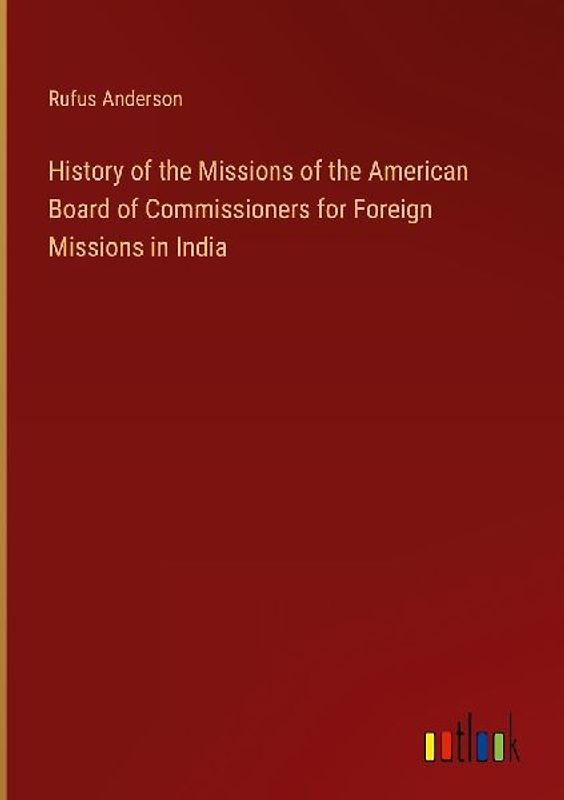 History of the Missions of the American Board of Commissioners for Foreign Missions in India