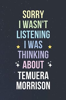 Sorry I Wasn't Listening I Was Thinking About Temuera Morrison: Blank Lined Notebook/ Journal/ Diary/ Notepad/ Composition Book gift for Temuera Morrison fans - 6x9 inches - 110pages
