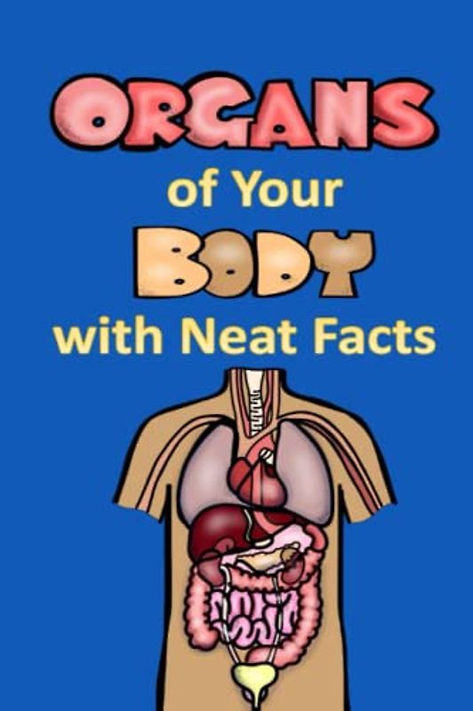 Organs of Your Body with Neat Facts (Science, Band 22)