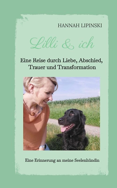 Lilli & ich - Eine Erinnerung an meine Seelenhündin