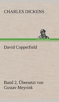 David Copperfield - Band 2, Übersetzt von Gustav Meyrink: Band 2, Übersetzt von Gustav Meyrink