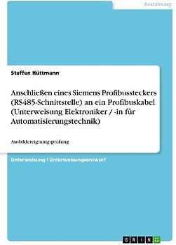 Anschließen eines Siemens Profibussteckers (RS485-Schnittstelle) an ein Profibuskabel (Unterweisung Elektroniker / -in für Automatisierungstechnik)