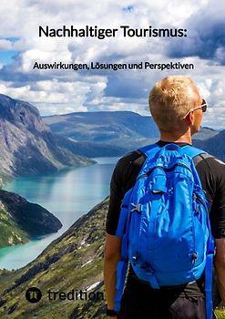 Nachhaltiger Tourismus: Auswirkungen, Lösungen und Perspektiven