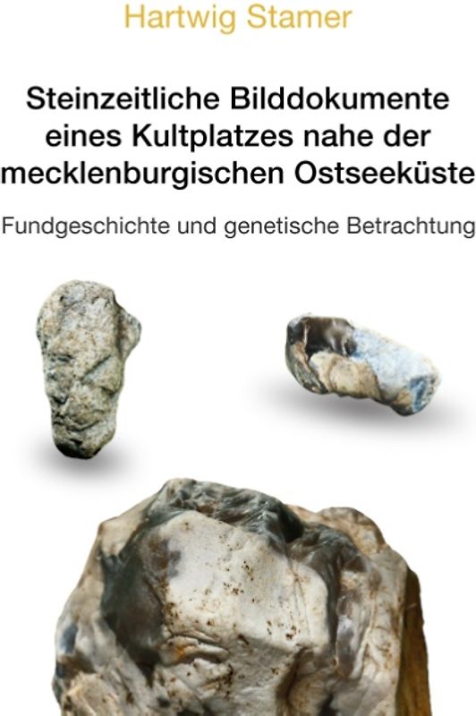 Steinzeitliche Bilddokumente eines Kultplatzes nahe der mecklenburgischen Ostseeküste