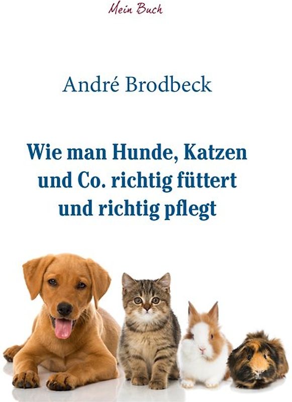 Wie man Hunde, Katzen und Co. richtig füttert und richtig pflegt