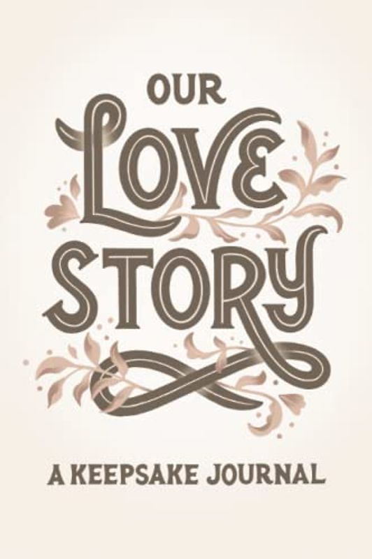 Our Love Story: A Keepsake Journal to Celebrate Our Love