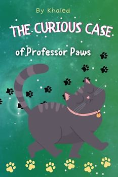 The Curious Case of Professor Paws: A Pawsitively Purrfect Mystery Unleashed: Join Professor Paws on a Whisker-tingling Adventure! (Enchanting Chronicles: A Journey Through Whimsy and Wonder)