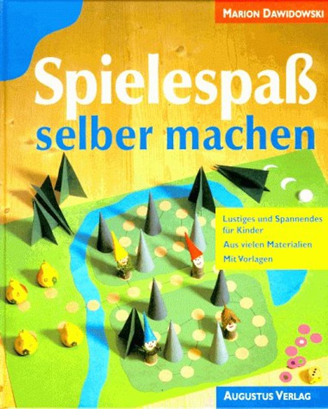 Spielespass selber machen. Lustiges und Spannendes für 4- bis 8jährige. Aus vielen Materialien. Mit Vorlagen