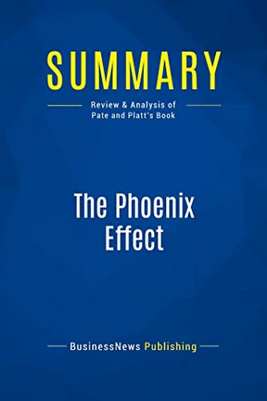 Summary: The Phoenix Effect: Review and Analysis of Pate and Platt's Book