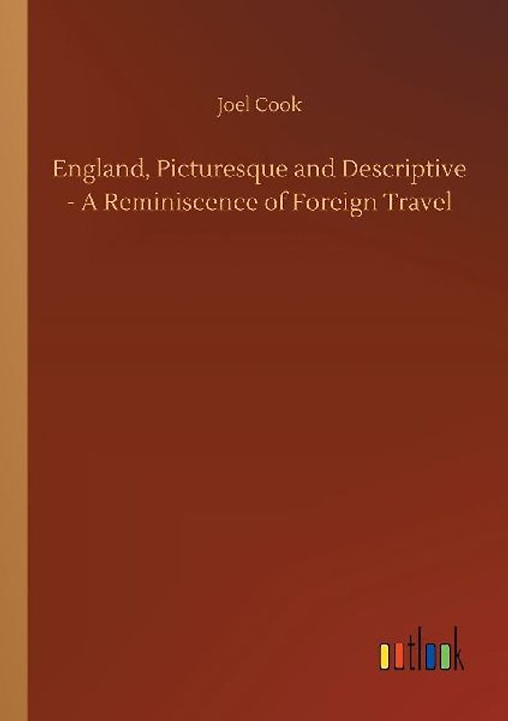 England, Picturesque and Descriptive - A Reminiscence of Foreign Travel