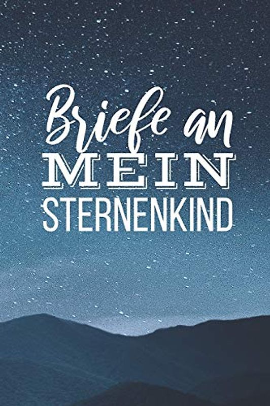 Briefe an mein Sternenkind: Liniertes Tagebuch zur Erinnerung an mein geliebtes Sternenkind | DIN A5, 120 Seiten
