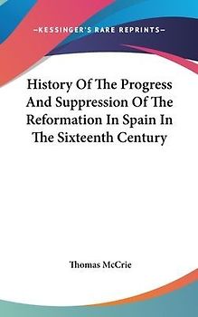History Of The Progress And Suppression Of The Reformation In Spain In The Sixteenth Century