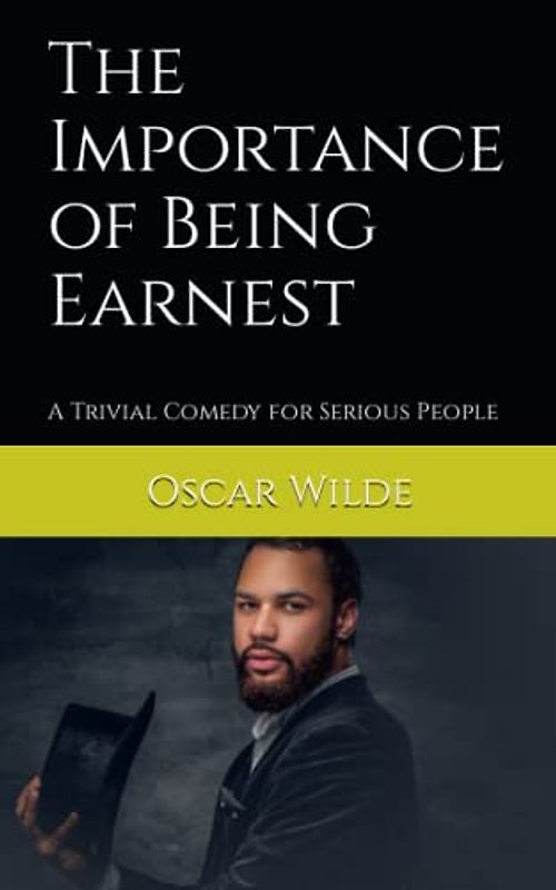 The Importance of Being Earnest: A Trivial Comedy for Serious People