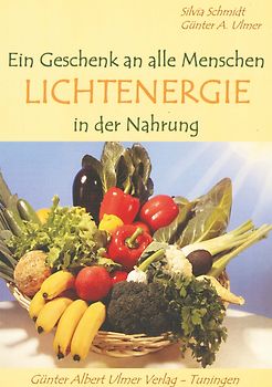 Ein Geschenk an alle Menschen: Lichtenergie in der Nahrung
