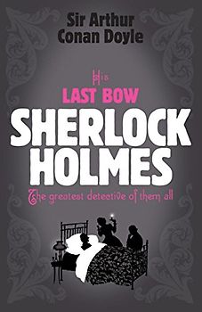 His Last Bow (Sherlock Holmes) - Arthur Conan Doyle