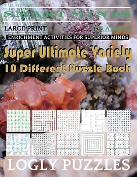 Smart Minds -Variety 10 Different Puzzle Book For Adults: Ultimate Variety Puzzles Large-Print Word Search, Word Maze .Word Spiral ,Word Angles, ... Crossword And Sudoku Easy , Medium And Hard