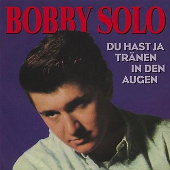 Bobby Solo - Du Hast Ja Tränen in Den Augen