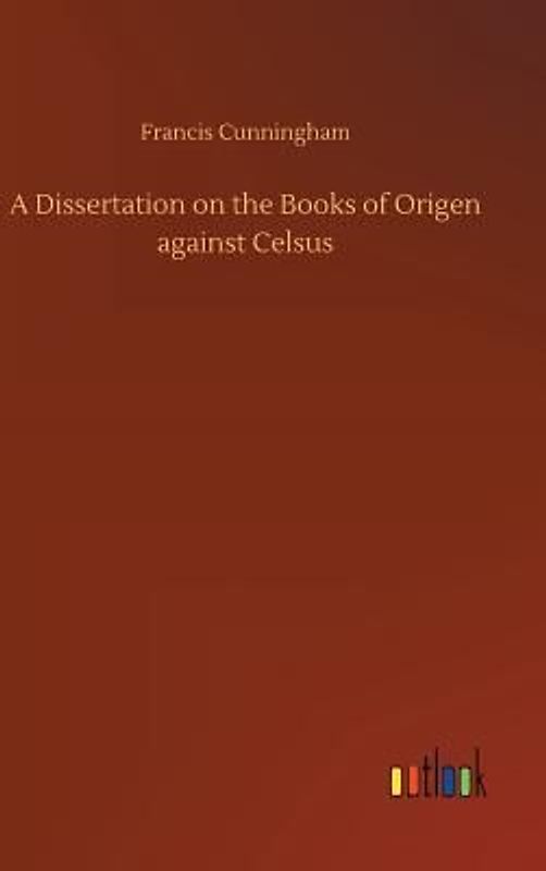 A Dissertation on the Books of Origen against Celsus