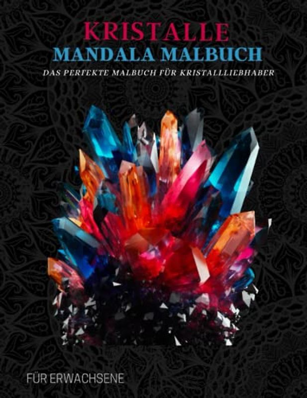 Kristalle Mandala Malbuch: Muster aus Edelsteinen, natürlichen Mineralien und Kristallen - Meditation und Therapie für Erwachsene