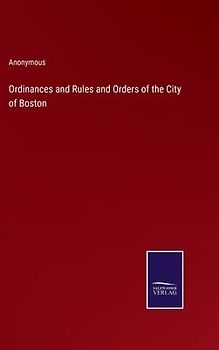 Ordinances and Rules and Orders of the City of Boston