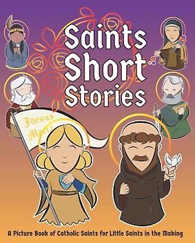 Saints Short Stories: A Picture Book of Catholic Saints for Little Saints in the Making