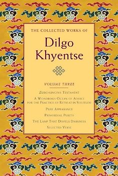 The Collected Works of Dilgo Khyentse, Volume Three: 3 - Dilgo Khyentse