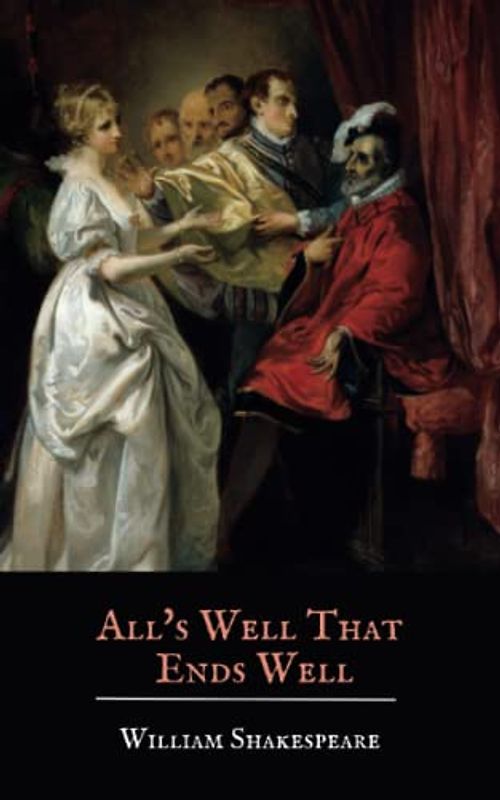 All's Well That Ends Well: A Shakespeare Play (Annotated)